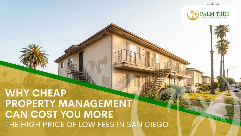 Why Cheap Property Management Can Cost You More The High Price of Low Fees in San Diego