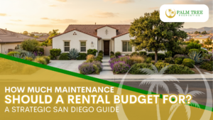 How Much Maintenance Should a Rental Budget For A Strategic San Diego Guide