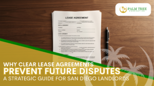 Why Clear Lease Agreements Prevent Future Disputes A Strategic Guide for San Diego Landlords