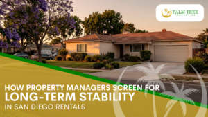 How Property Managers Screen for Long-Term Stability in San Diego Rentals