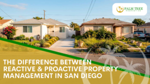 The Difference Between Reactive and Proactive Property Management in San Diego